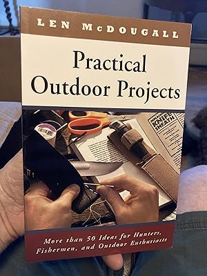 Bild des Verkufers fr Practical Outdoor Projects: More than 50 Ideas for Hunters, Fishermen, and Outdoor Enthusiasts zum Verkauf von A.C. Daniel's Collectable Books