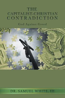 Seller image for The Capitalist-Christian Contradiction: God Against Greed (Paperback or Softback) for sale by BargainBookStores