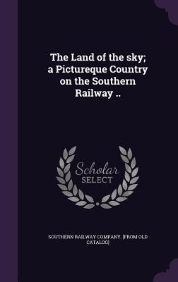 Image du vendeur pour The Land of the Sky; A Pictureque Country on the Southern Railway . (Hardback or Cased Book) mis en vente par BargainBookStores