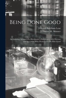 Image du vendeur pour Being Done Good: an Amusing Account of a Rheumatic's Experiences With Doctors and Specialists Who Promised to Do Him Good (Paperback or Softback) mis en vente par BargainBookStores