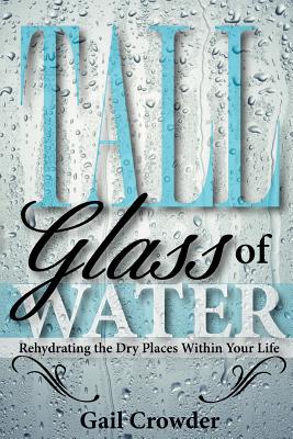 Seller image for Tall Glass of Water- Rehydrating the Dry Places Within Your Life (Paperback or Softback) for sale by BargainBookStores