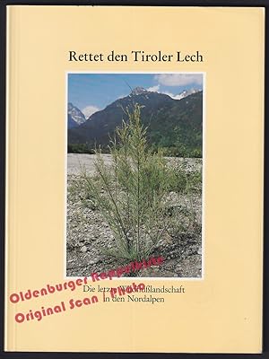 Rettet den Tiroler Lech: Die letzte Wildflußlandschaft in den Nordalpen - Karl, Dr. Johann