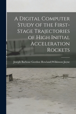 Image du vendeur pour A Digital Computer Study of the First-stage Trajectories of High Initial Acceleration Rockets (Paperback or Softback) mis en vente par BargainBookStores