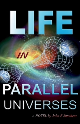Seller image for Life in Parallel Universes: A Novel by John E Smethers (Paperback or Softback) for sale by BargainBookStores