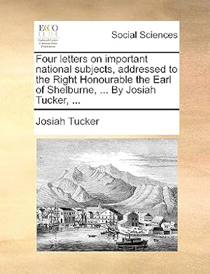 Immagine del venditore per Four Letters on Important National Subjects, Addressed to the Right Honourable the Earl of Shelburne, . by Josiah Tucker, . (Paperback or Softback) venduto da BargainBookStores