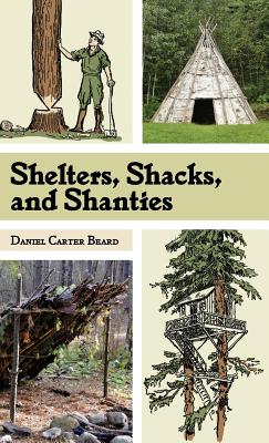 Seller image for Shelters, Shacks, and Shanties: The Classic Guide to Building Wilderness Shelters (Dover Books on Architecture) (Hardback or Cased Book) for sale by BargainBookStores