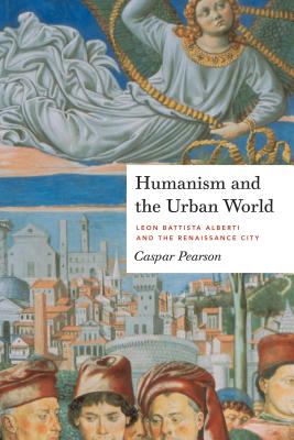 Image du vendeur pour Humanism and the Urban World: Leon Battista Alberti and the Renaissance City (Paperback or Softback) mis en vente par BargainBookStores
