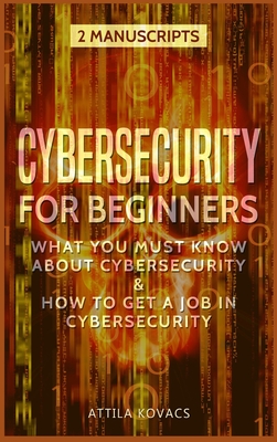 Seller image for Cybersecurity for Beginners: What You Must Know about Cybersecurity & How to Get a Job in Cybersecurity (Hardback or Cased Book) for sale by BargainBookStores