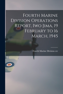 Seller image for Fourth Marine Division Operations Report, Iwo Jima, 19 February to 16 March, 1945 (Paperback or Softback) for sale by BargainBookStores