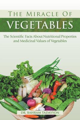 Seller image for The Miracle of VEGETABLES: The Scientific Facts About Nutritional Properties and Medicinal Values of Vegetables (Paperback or Softback) for sale by BargainBookStores