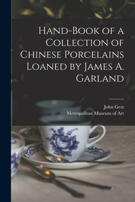 Bild des Verkufers fr Hand-book of a Collection of Chinese Porcelains Loaned by James A. Garland (Paperback or Softback) zum Verkauf von BargainBookStores