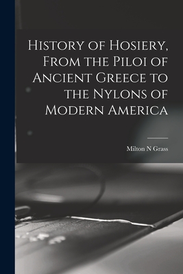 Imagen del vendedor de History of Hosiery, From the Piloi of Ancient Greece to the Nylons of Modern America (Paperback or Softback) a la venta por BargainBookStores