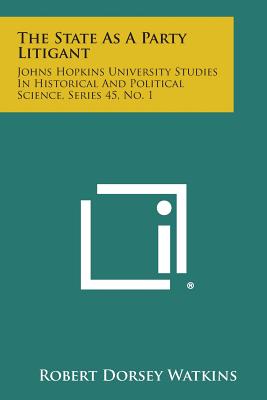 Seller image for The State as a Party Litigant: Johns Hopkins University Studies in Historical and Political Science, Series 45, No. 1 (Paperback or Softback) for sale by BargainBookStores