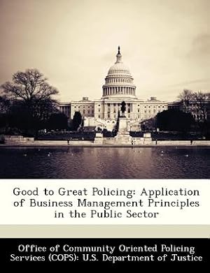 Imagen del vendedor de Good to Great Policing: Application of Business Management Principles in the Public Sector (Paperback or Softback) a la venta por BargainBookStores