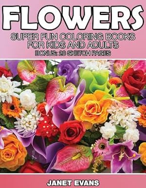 Seller image for Flowers: Super Fun Coloring Books for Kids and Adults (Bonus: 20 Sketch Pages) (Paperback or Softback) for sale by BargainBookStores