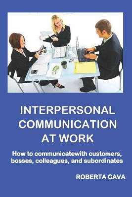 Bild des Verkufers fr Interpersonal Communication at Work: How to communicate with customers, bosses, colleagues and subordinates (Paperback or Softback) zum Verkauf von BargainBookStores