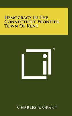 Immagine del venditore per Democracy In The Connecticut Frontier Town Of Kent (Hardback or Cased Book) venduto da BargainBookStores