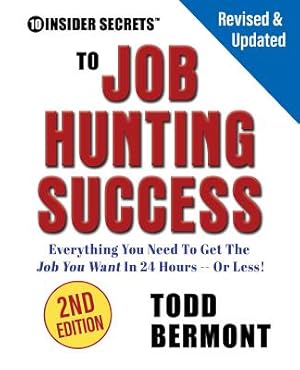 Seller image for 10 Insider Secrets to Job Hunting Success (2nd Edition): Everything You Need to Get the Job You Want in 24 Hours -- Or Less! (Paperback or Softback) for sale by BargainBookStores