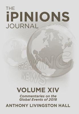 Seller image for The iPINIONS Journal: Commentaries on the Global Events of 2018-Volume XIV (Hardback or Cased Book) for sale by BargainBookStores