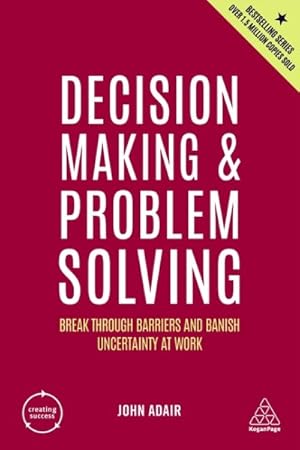 Immagine del venditore per Decision Making and Problem Solving : Break Through Barriers and Banish Uncertainty at Work venduto da GreatBookPrices