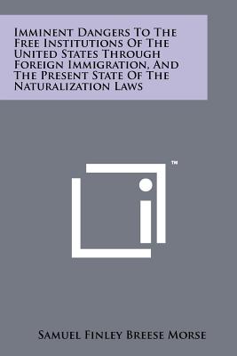 Immagine del venditore per Imminent Dangers To The Free Institutions Of The United States Through Foreign Immigration, And The Present State Of The Naturalization Laws (Paperback or Softback) venduto da BargainBookStores