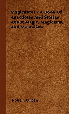 Seller image for Magicdotes - A Book of Anecdotes and Stories About Magic, Magicians, and Mentalists (Hardback or Cased Book) for sale by BargainBookStores