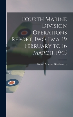 Seller image for Fourth Marine Division Operations Report, Iwo Jima, 19 February to 16 March, 1945 (Hardback or Cased Book) for sale by BargainBookStores