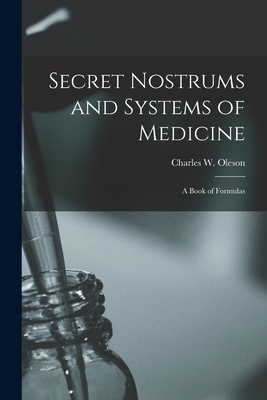 Seller image for Secret Nostrums and Systems of Medicine: a Book of Formulas (Paperback or Softback) for sale by BargainBookStores