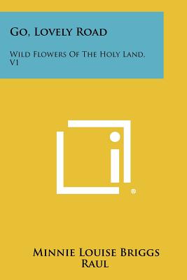 Bild des Verkufers fr Go, Lovely Road: Wild Flowers of the Holy Land, V1 (Paperback or Softback) zum Verkauf von BargainBookStores