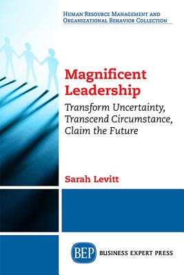 Bild des Verkufers fr Magnificent Leadership: Transform Uncertainty, Transcend Circumstance, Claim the Future (Paperback or Softback) zum Verkauf von BargainBookStores