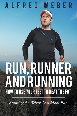 Imagen del vendedor de Run, Runner and Running: How to Use Your Feet to Beat the Fat: Running for Weight Loss Made Easy (Paperback or Softback) a la venta por BargainBookStores