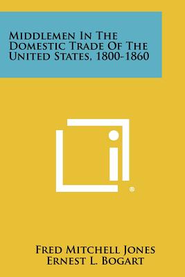 Bild des Verkufers fr Middlemen In The Domestic Trade Of The United States, 1800-1860 (Paperback or Softback) zum Verkauf von BargainBookStores