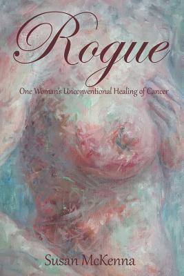 Imagen del vendedor de Rogue: One Woman's Unconventional Healing of Cancer (Paperback or Softback) a la venta por BargainBookStores