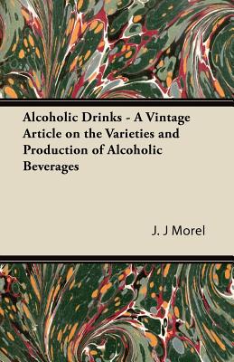 Seller image for Alcoholic Drinks - A Vintage Article on the Varieties and Production of Alcoholic Beverages (Paperback or Softback) for sale by BargainBookStores