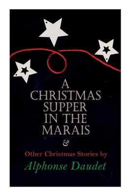 Seller image for Christmas Supper in the Marais & Other Christmas Stories by Alphonse Daudet: Christmas Specials Series (Paperback or Softback) for sale by BargainBookStores