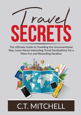 Immagine del venditore per Travel Secrets: The Ultimate Guide to Travelling the Unconventional Way, Learn About Interesting Travel Destinations For a More Fun an (Paperback or Softback) venduto da BargainBookStores