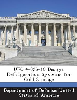 Imagen del vendedor de Ufc 4-826-10 Design: Refrigeration Systems for Cold Storage (Paperback or Softback) a la venta por BargainBookStores