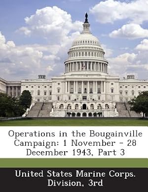 Seller image for Operations in the Bougainville Campaign: 1 November - 28 December 1943, Part 3 (Paperback or Softback) for sale by BargainBookStores