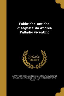 Bild des Verkufers fr Fabbriche' Antiche' Disegnate' Da Andrea Palladio Vicentino (Paperback or Softback) zum Verkauf von BargainBookStores