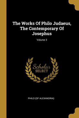 Seller image for The Works Of Philo Judaeus, The Contemporary Of Josephus; Volume 3 (Paperback or Softback) for sale by BargainBookStores