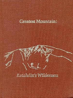 Imagen del vendedor de Greatest Mountain: Katahdin's Wilderness: Excerpts from the Writings of Percival Proctor Baxter a la venta por Bookshelf of Maine