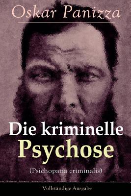 Seller image for Die kriminelle Psychose (Psichopatia criminalis): Anleitung um die vom Gericht f�r notwendig erkannten Geisteskrankheiten psychiatrisch zu eru�ren und (Paperback or Softback) for sale by BargainBookStores