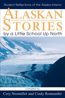 Imagen del vendedor de Alaskan Stories by a Little School Up North: Student Reflections of the Alaska Interior (Paperback or Softback) a la venta por BargainBookStores