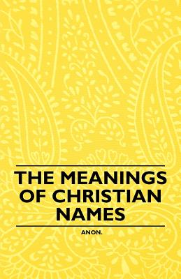 Imagen del vendedor de The Meanings of Christian Names (Paperback or Softback) a la venta por BargainBookStores