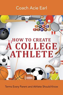 Seller image for How To Create A College Athlete: Terms Every Parent and Athlete Should Know (Paperback or Softback) for sale by BargainBookStores