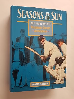 Bild des Verk�ufers f�r Seasons in the Sun : The Story of the Victorian Cricket Association zum Verkauf von masted books