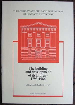 Image du vendeur pour The Literary and Philosophical Society of Newcastle upon Tyne: the building and development of its library 1793-1986 mis en vente par James Fergusson Books & Manuscripts