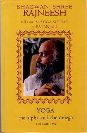 YOGA, THE ALPHA AND THE OMEGA: VOLUME 2 (TWO): Talks on the Yoga Sutras of Patanjali