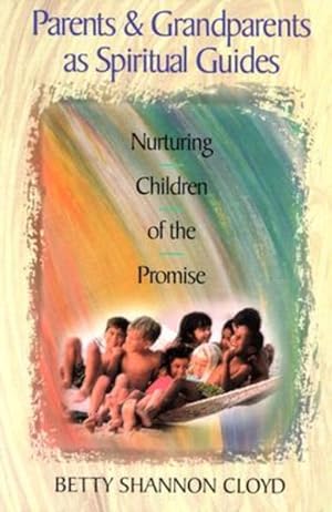 Immagine del venditore per Parents and Grandparents As Spiritual Guides : Nurturing Children of the Promise venduto da GreatBookPrices