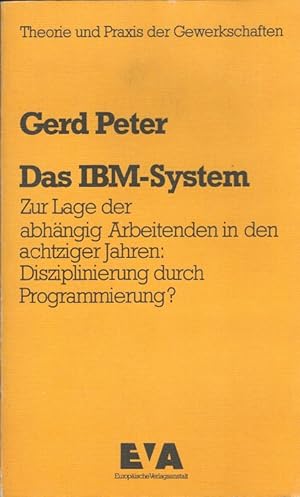 Bild des Verkufers fr Das IBM-System : Zur Lage der abhngig Arbeitenden in den achtziger Jahren; Disziplinierung durch Programmierung?. Theorie und Praxis der Gewerkschaften zum Verkauf von Versandantiquariat Nussbaum